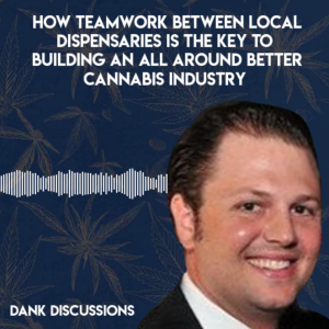 DANK Discussions - Deep Diving into the Legal Cannabis, Hemp, CBD Industry