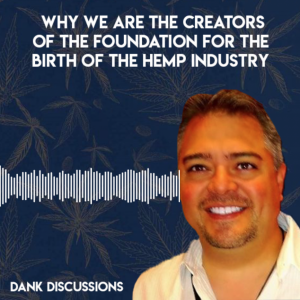 DANK Discussions - Deep Diving into the Legal Cannabis, Hemp, CBD Industry