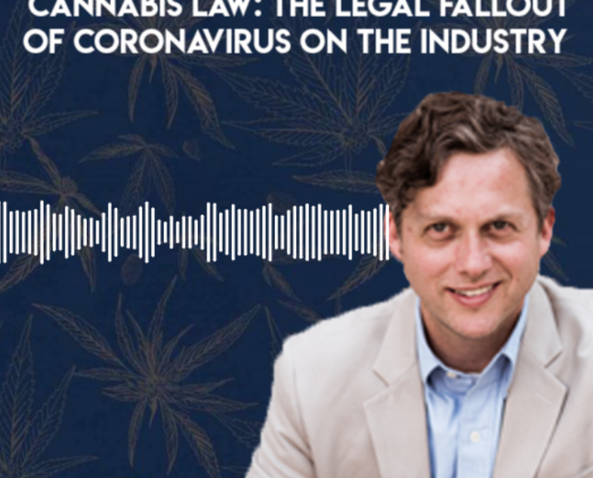 Cannabis Law: The Legal Fallout of CoronaVirus on the Industry