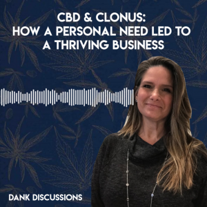 DANK Discussions - Deep Diving into the Legal Cannabis, Hemp, CBD Industry