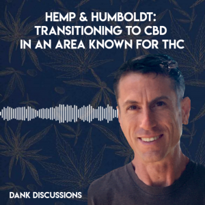DANK Discussions - Deep Diving into the Legal Cannabis, Hemp, CBD Industry