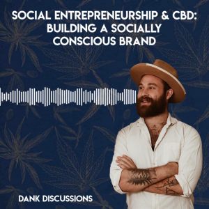 DANK Discussions - Deep Diving into the Legal Cannabis, Hemp, CBD Industry